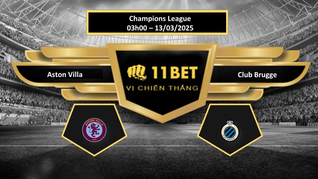 Tip bóng đá Aston Villa vs Club Brugge, hôm nay 13/03/2025 11bet