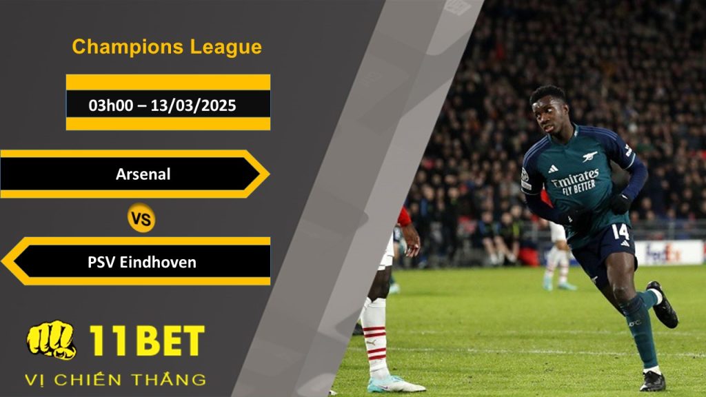 Soi kèo Arsenal vs PSV Eindhoven, 03h00, 13/03/2025 11bet