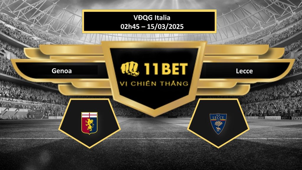 Tip bóng đá Genoa vs Lecce, hôm nay 15/03/2025 11bet