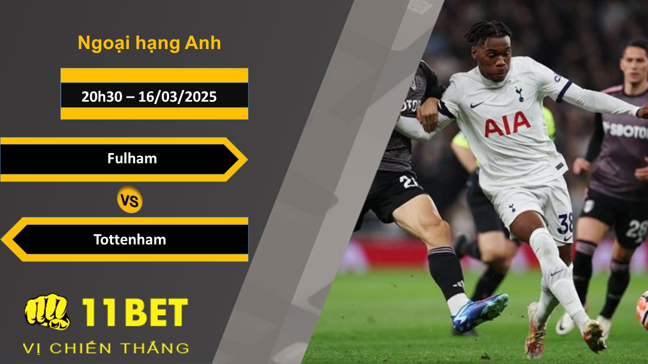 Soi kèo Fulham vs Tottenham, 20h30, 16/03/2025 11bet