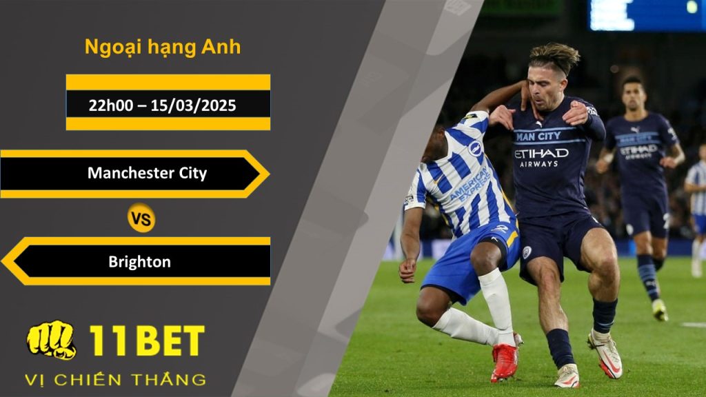 Soi kèo Manchester City vs Brighton, 22h00, 15/03/2025 11bet