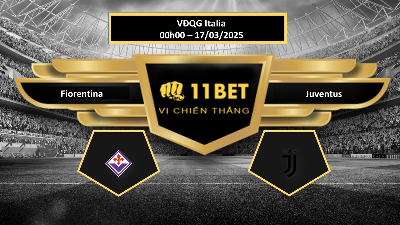 Tip bóng đá Fiorentina vs Juventus, hôm nay 17/03/2025 11bet