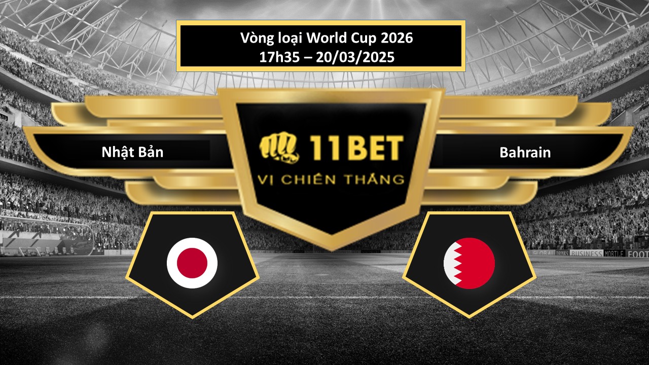 Tip bóng đá Nhật Bản vs Bahrain, hôm nay 20/03/2025 11bet